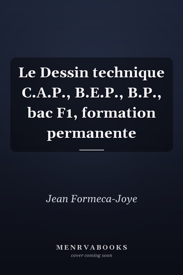Le Dessin technique C.A.P., B.E.P., B.P., bac F1, formation permanente