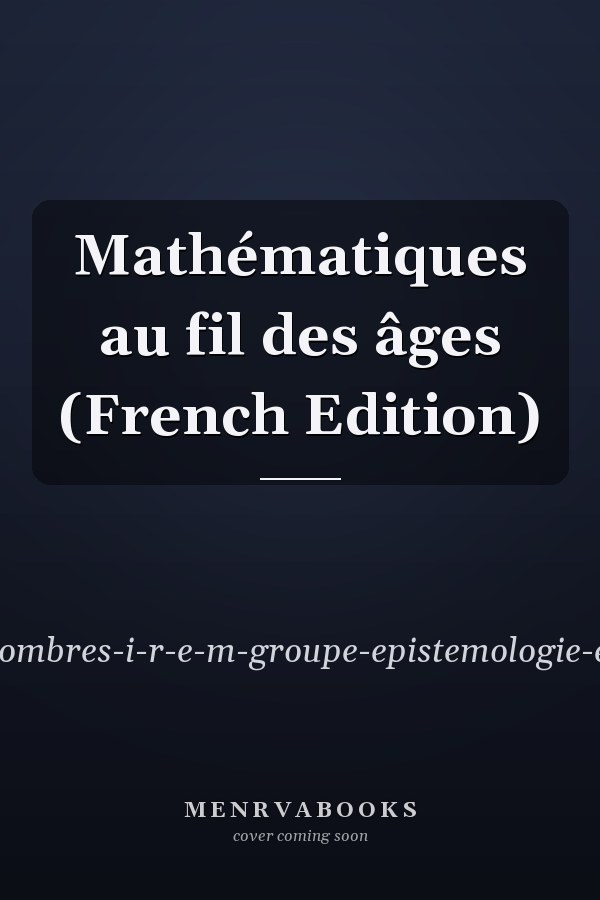 Mathématiques au fil des âges (French Edition)