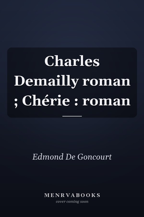 Charles Demailly roman ; Chérie : roman