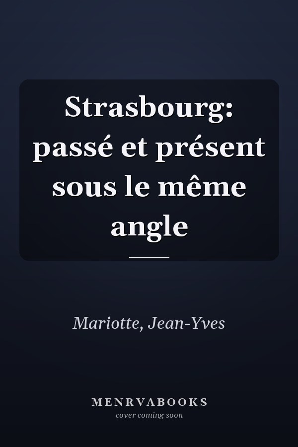 Strasbourg: passé et présent sous le même angle