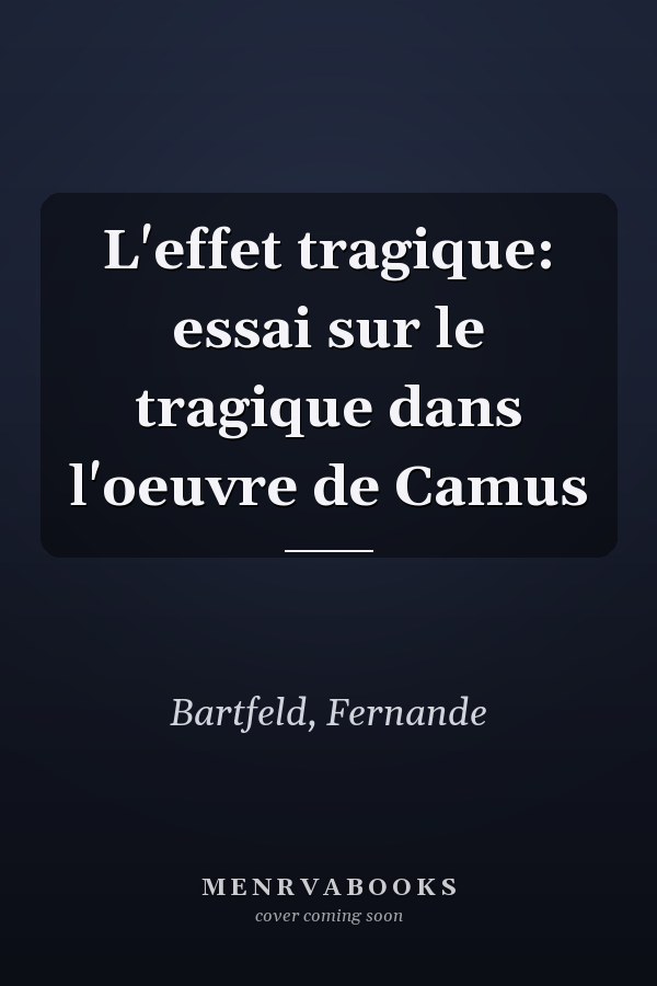 L'effet tragique: essai sur le tragique dans l'oeuvre de Camus