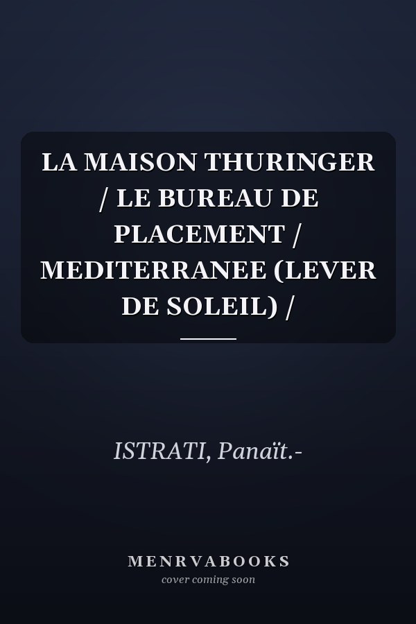 LA MAISON THURINGER / LE BUREAU DE PLACEMENT / MEDITERRANEE (LEVER DE SOLEIL) /