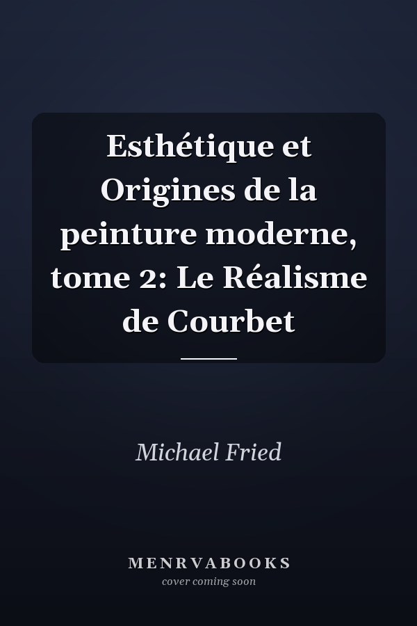Esthétique et Origines de la peinture moderne, tome 2: Le Réalisme de Courbet