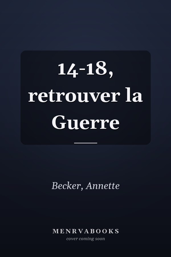 14-18, retrouver la Guerre