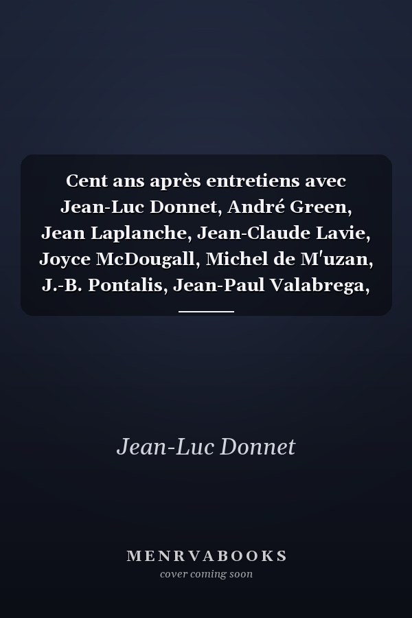 Cent ans après entretiens avec Jean-Luc Donnet, André Green, Jean Laplanche, Jean-Claude Lavie, Joyce McDougall, Michel de M'uzan, J.-B. Pontalis, Jean-Paul Valabrega, Daniel Widlöcher