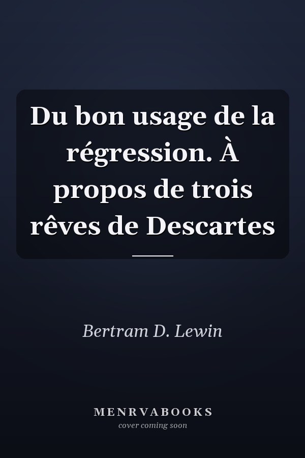 Du bon usage de la régression. À propos de trois rêves de Descartes