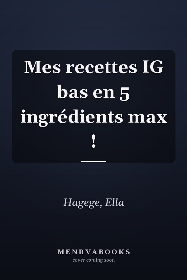 Mes recettes IG bas en 5 ingrédients max !