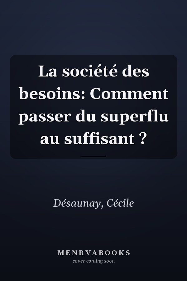 La société des besoins: Comment passer du superflu au suffisant ?