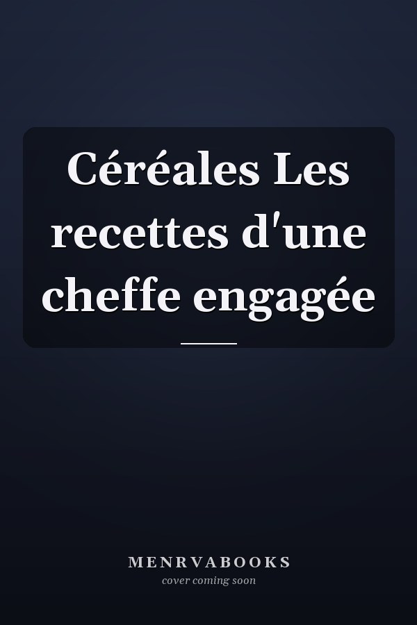 Céréales Les recettes d'une cheffe engagée