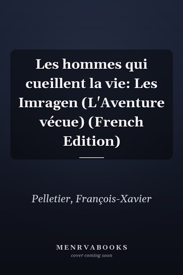 Les hommes qui cueillent la vie: Les Imragen (L'Aventure vécue) (French Edition)