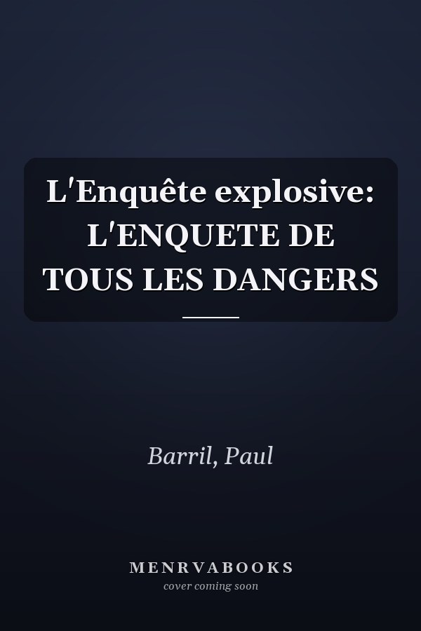 L'Enquête explosive: L'ENQUETE DE TOUS LES DANGERS