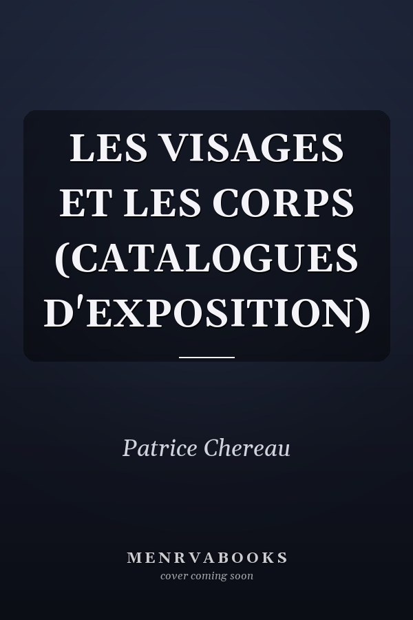 LES VISAGES ET LES CORPS (CATALOGUES D'EXPOSITION)