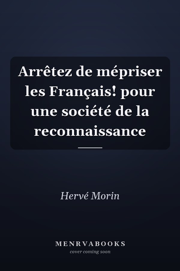 Arrêtez de mépriser les Français! pour une société de la reconnaissance