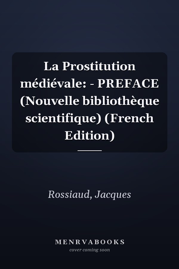 La Prostitution médiévale: - PREFACE (Nouvelle bibliothèque scientifique) (French Edition)