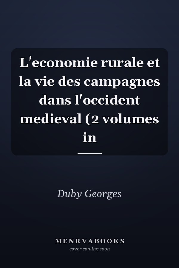 L'economie rurale et la vie des campagnes dans l'occident medieval (2 volumes in