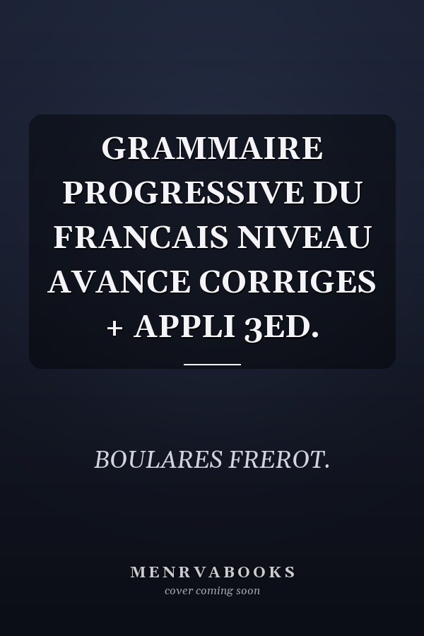 GRAMMAIRE PROGRESSIVE DU FRANCAIS NIVEAU AVANCE CORRIGES + APPLI 3ED.