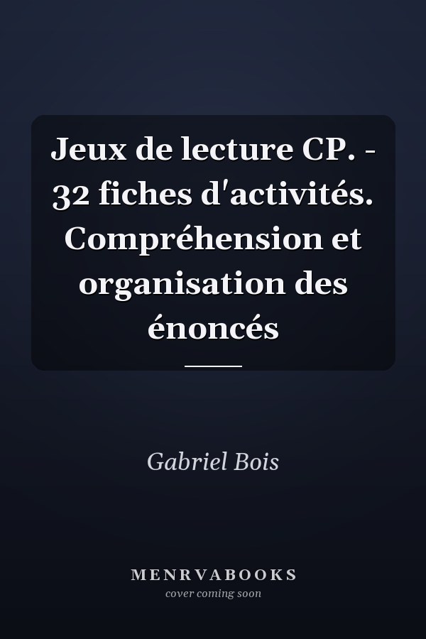 Jeux de lecture CP. - 32 fiches d'activités. Compréhension et organisation des énoncés