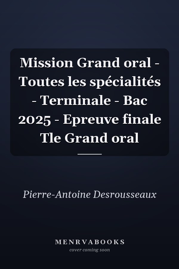 Mission Grand oral - Toutes les spécialités - Terminale - Bac 2025 - Epreuve finale Tle Grand oral