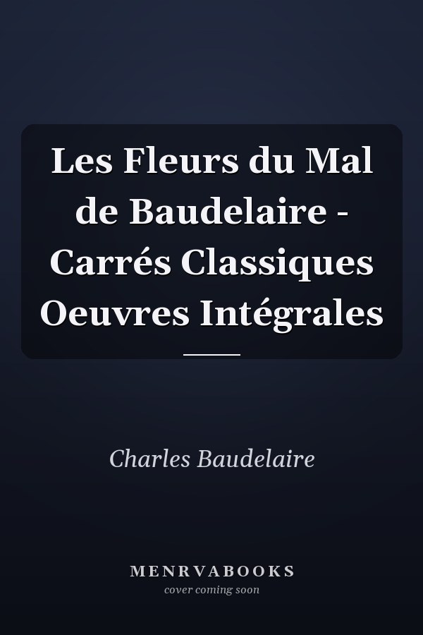 Les Fleurs du Mal de Baudelaire - Carrés Classiques Oeuvres Intégrales