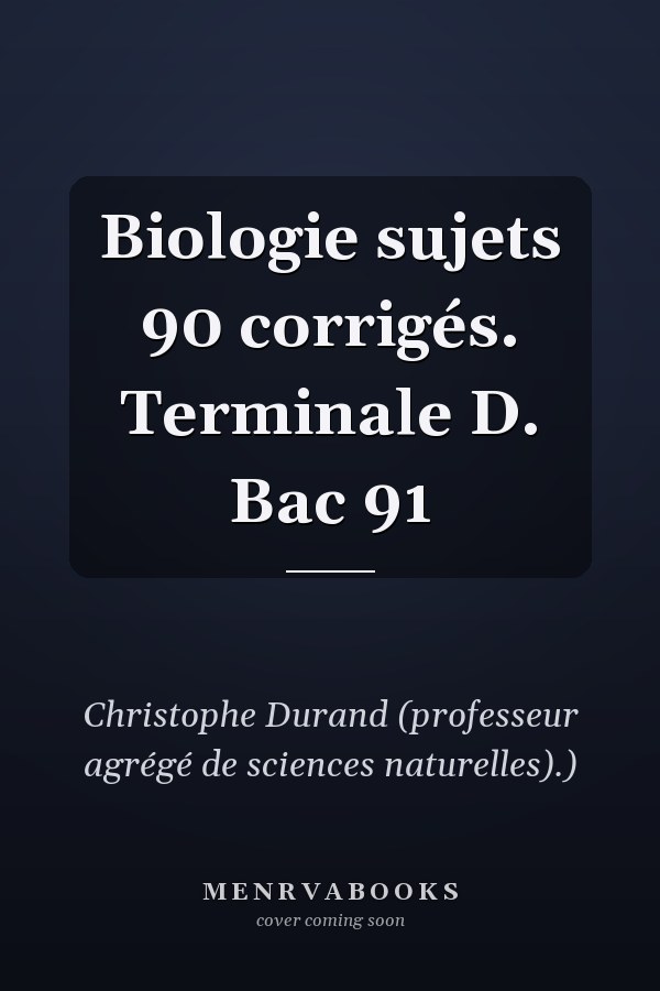 Biologie sujets 90 corrigés. Terminale D. Bac 91