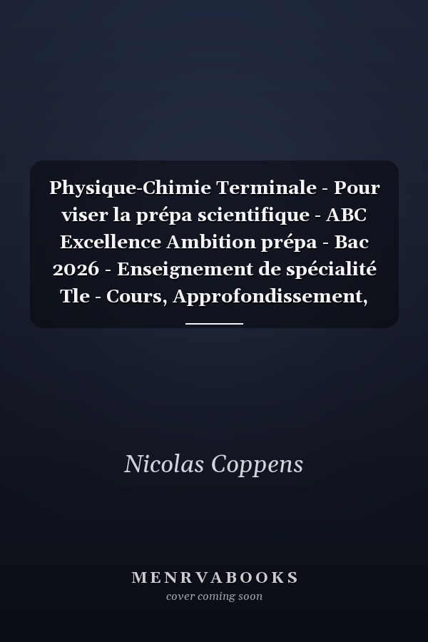 Physique-Chimie Terminale - Pour viser la prépa scientifique - ABC Excellence Ambition prépa - Bac 2026 - Enseignement de spécialité Tle - Cours, Approfondissement, Méthode, Exercices et Sujets - EPUB