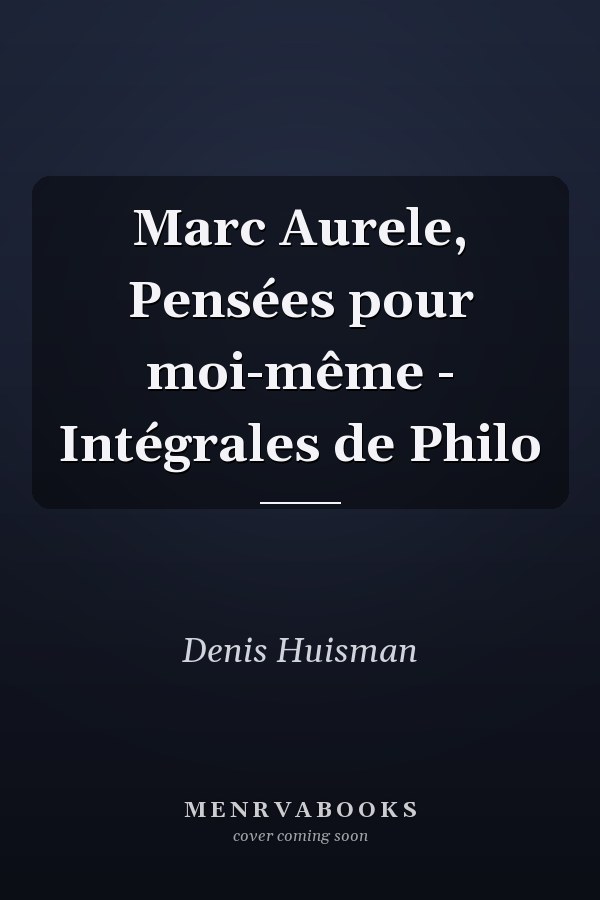 Marc Aurele, Pensées pour moi-même - Intégrales de Philo