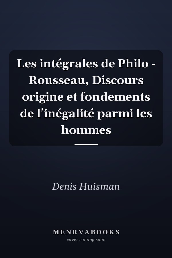 Les intégrales de Philo - Rousseau, Discours origine et fondements de l'inégalité parmi les hommes