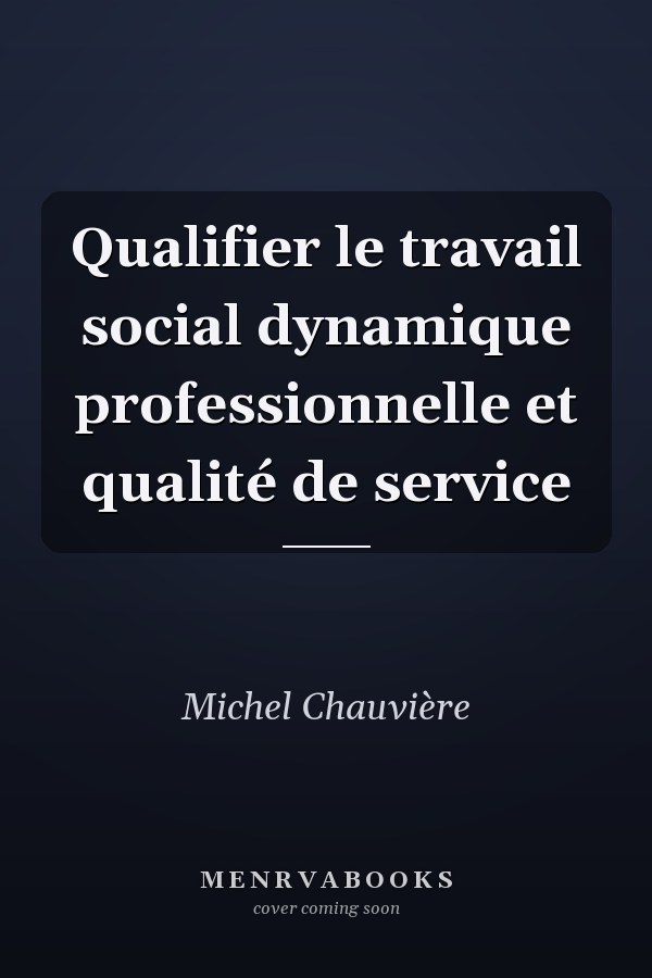 Qualifier le travail social dynamique professionnelle et qualité de service