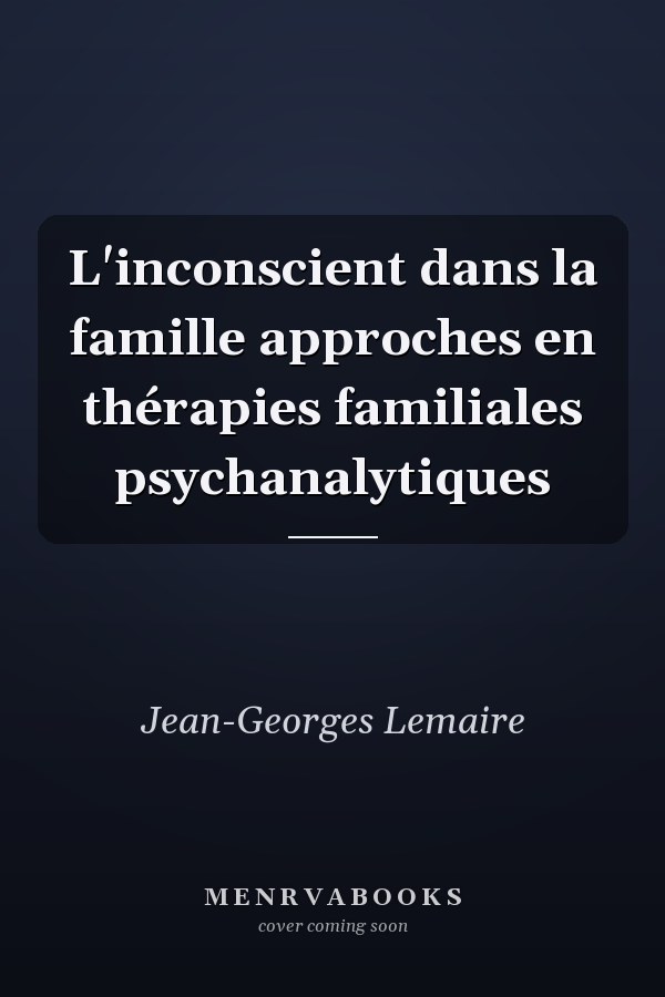 L'inconscient dans la famille approches en thérapies familiales psychanalytiques