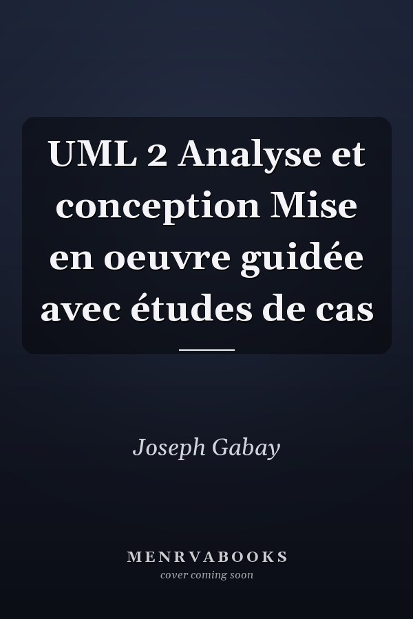 UML 2 Analyse et conception Mise en oeuvre guidée avec études de cas