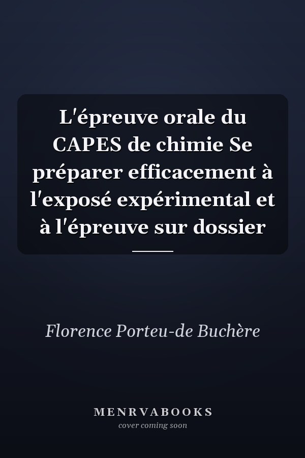 L'épreuve orale du CAPES de chimie Se préparer efficacement à l'exposé expérimental et à l'épreuve sur dossier