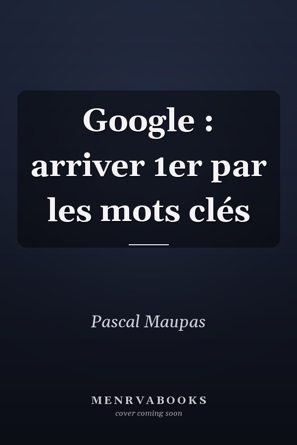 Google : arriver 1er par les mots clés
