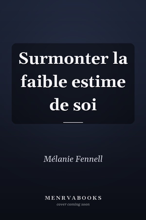 Surmonter la faible estime de soi