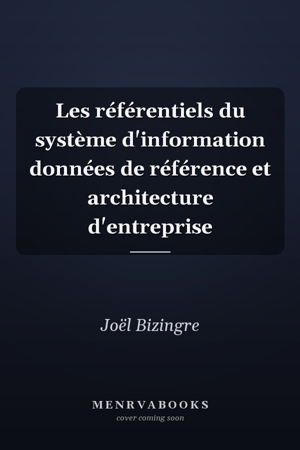 Les référentiels du système d'information données de référence et architecture d'entreprise