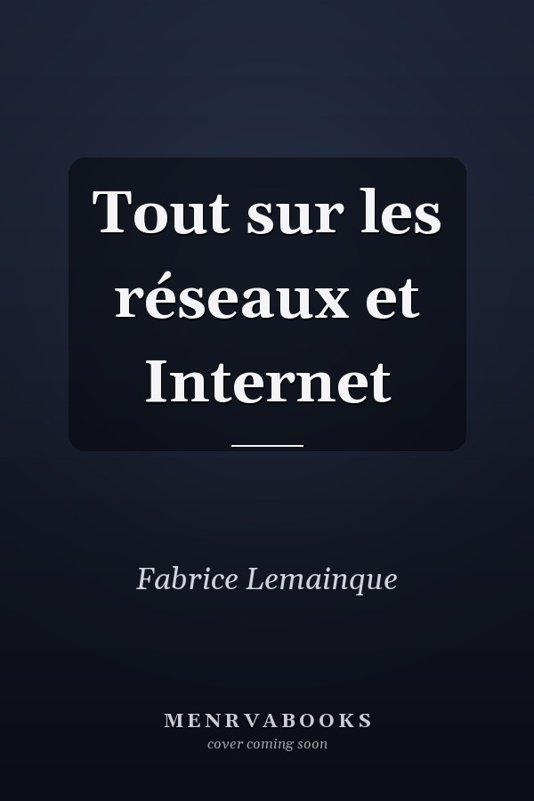 Tout sur les réseaux et Internet