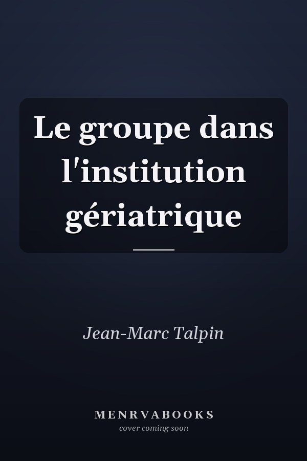 Le groupe dans l'institution gériatrique