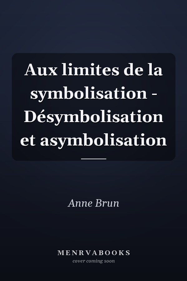 Aux limites de la symbolisation - Désymbolisation et asymbolisation