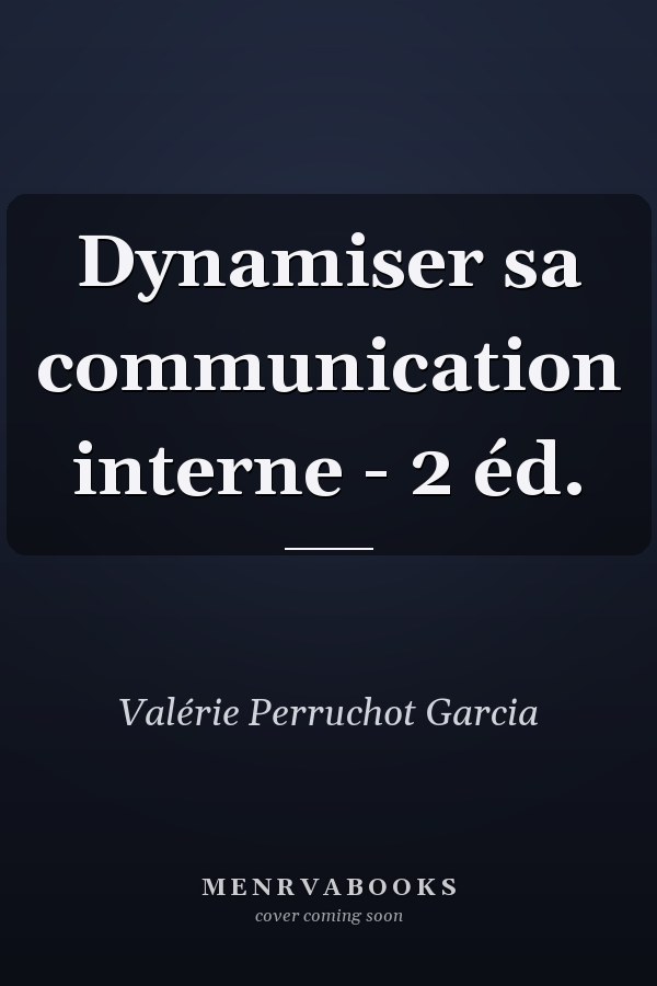 Dynamiser sa communication interne - 2 éd.