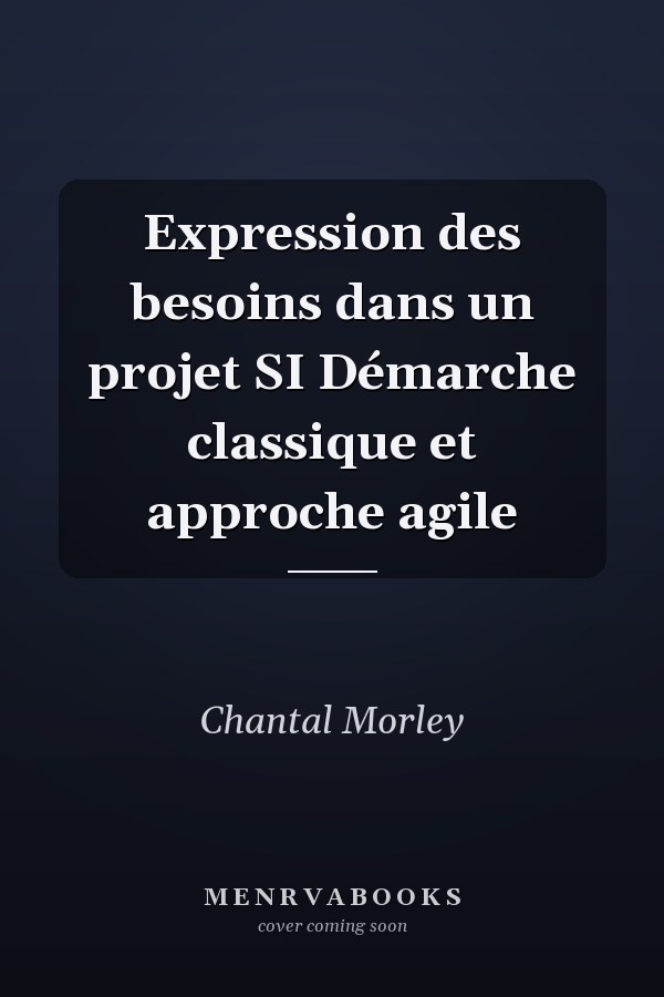 Expression des besoins dans un projet SI Démarche classique et approche agile