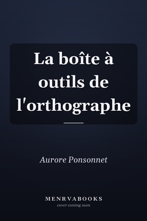 La boîte à outils de l'orthographe