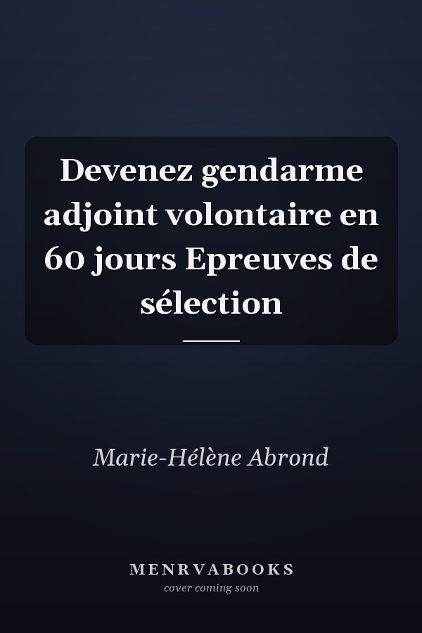 Devenez gendarme adjoint volontaire en 60 jours Epreuves de sélection