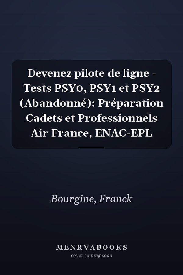 Devenez pilote de ligne - Tests PSY0, PSY1 et PSY2 (Abandonné): Préparation Cadets et Professionnels Air France, ENAC-EPL