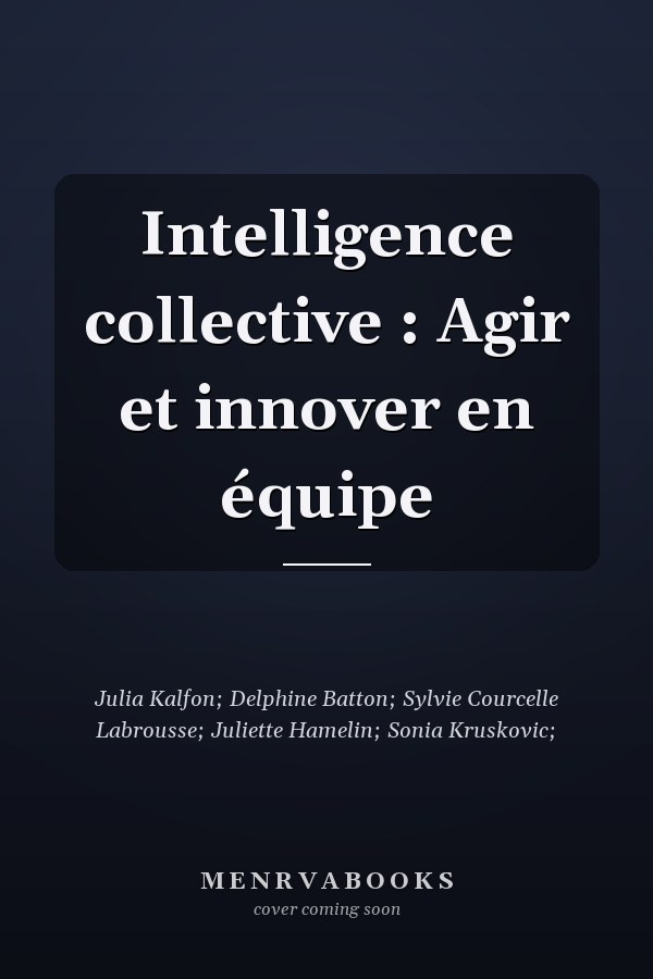 Intelligence collective : Agir et innover en équipe