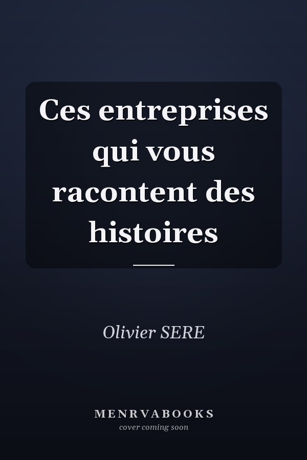 Ces entreprises qui vous racontent des histoires