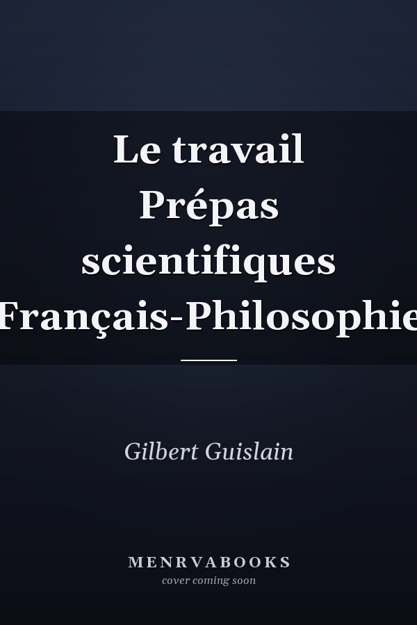 Le travail Prépas scientifiques Français-Philosophie