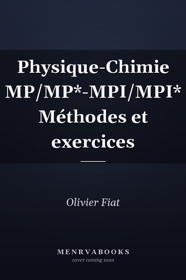 Physique-Chimie MP/MP*-MPI/MPI* Méthodes et exercices