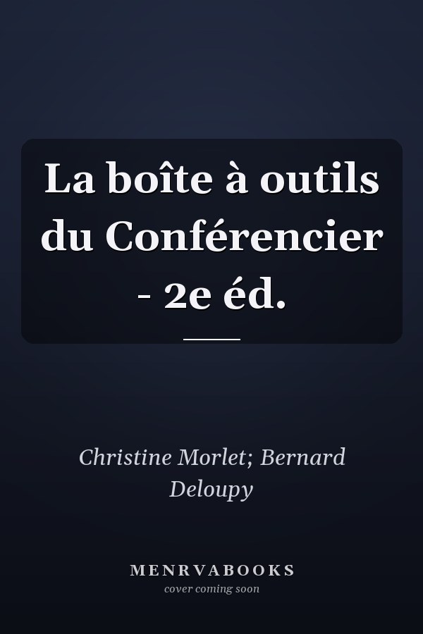 La boîte à outils du Conférencier - 2e éd.