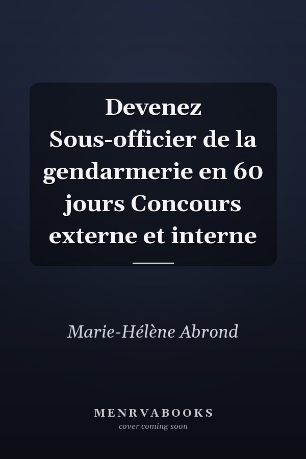 Devenez Sous-officier de la gendarmerie en 60 jours Concours externe et interne