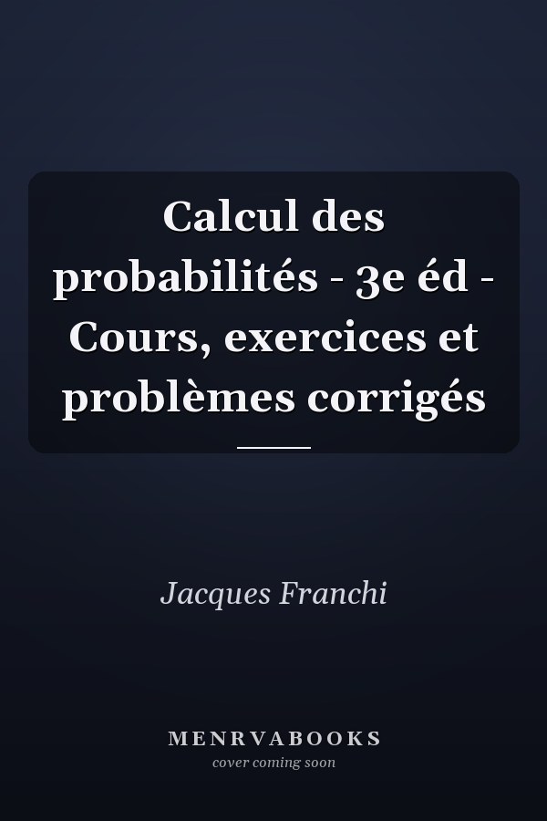 Calcul des probabilités - 3e éd - Cours, exercices et problèmes corrigés