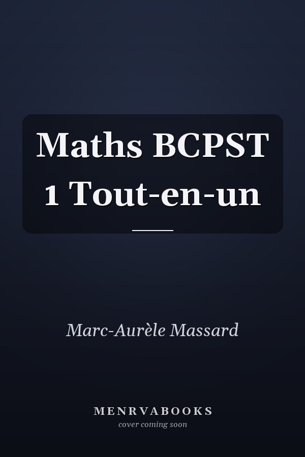 Maths BCPST 1 Tout-en-un